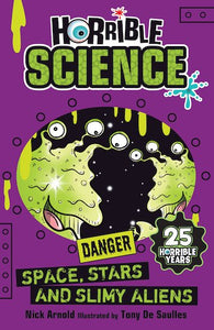 Horrible Science: Space, Stars, & Slimy Aliens by Nick Arnold