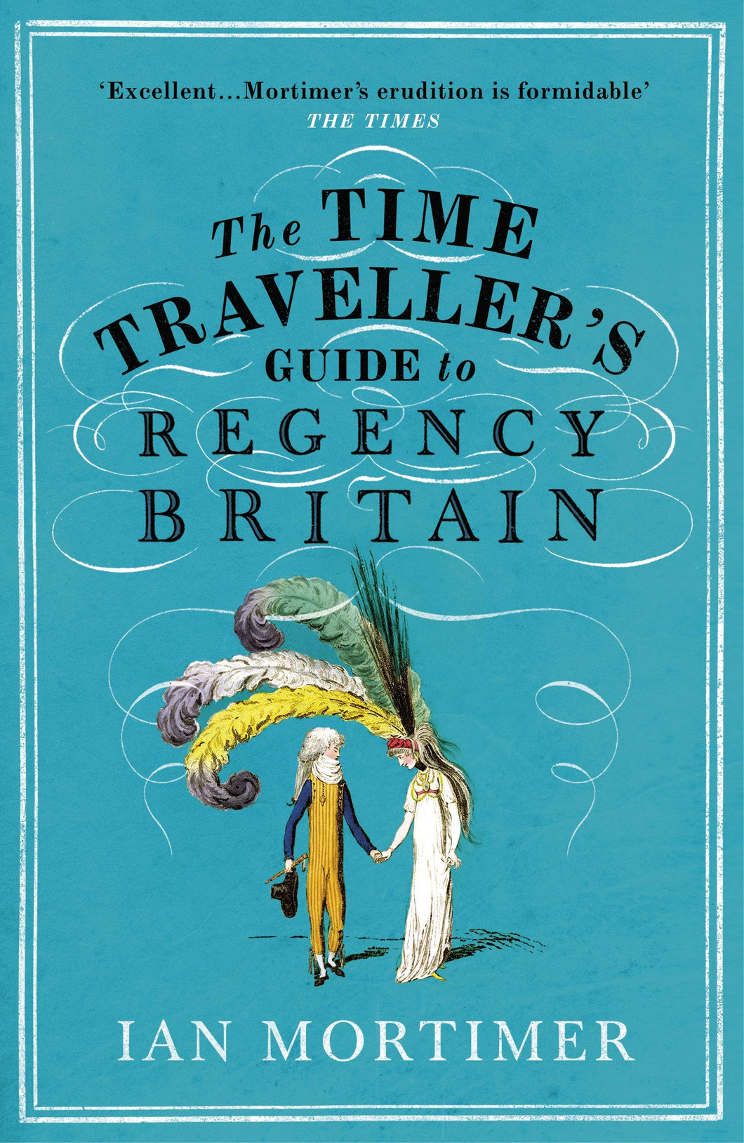 The Time Travellers Guide to Regency England by Ian Mortimer