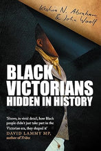 Black Victorians: Hidden in History by Keshia N. Abraham & John Woolf