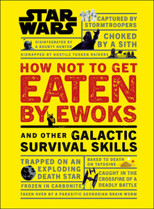 Star Wars: How Not to Get Eaten by Ewoks by Christian Blauvelt