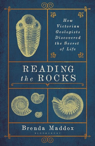 Reading the Rocks: How Victorian Geologists Discovered the Secret of Life by Brenda Maddox