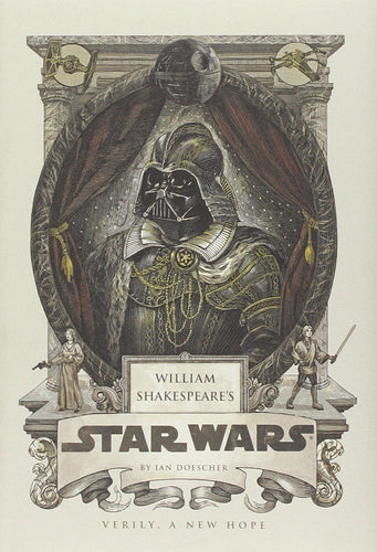 William Shakespeare's Star Wars: Verily A New Hope by Ian Doescher
