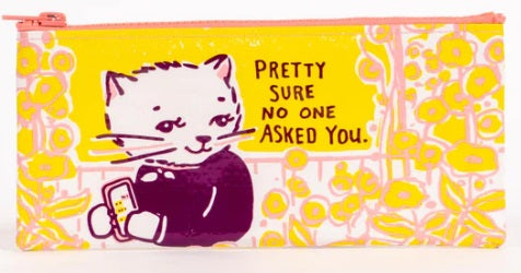 Pretty Sure No One Asked You Pencil Case