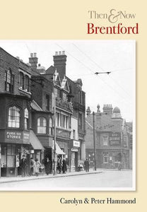 Then and Now Brentford by Carolyn and Peter Hammond