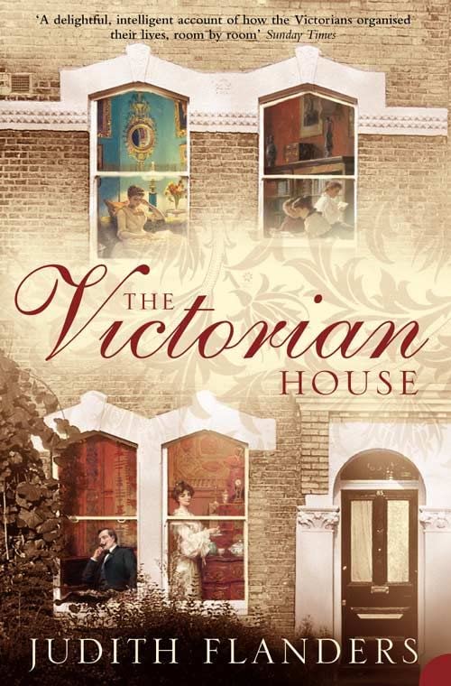 The Victorian House by Judith Flanders