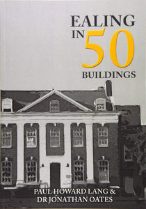 Ealing in 50 Buildings by Paul Howard Lang & Dr Jonathan Oates